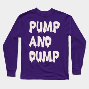 Pump and Dump Long Sleeve T-Shirt